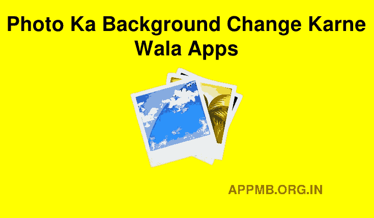 10+ BEST फ़ोटो का बैकग्राउंड चेंज करने वाला Apps Download करे | Photo Ka Background  Change Karne Wala Apps | Video Background Change Kaise Kare - APPMB